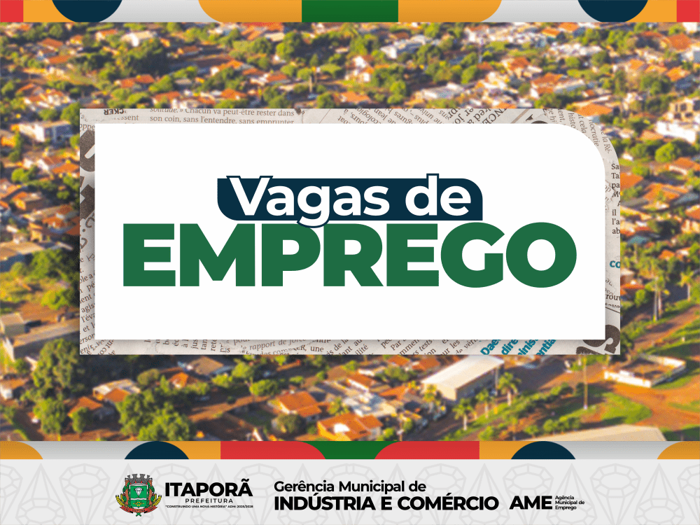 Prefeitura de Itaporã divulga vagas de emprego disponíveis essa semana (07/05/2026)